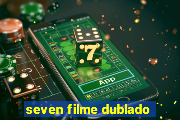 seven filme dublado